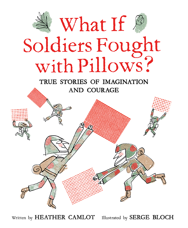 Cover of What if Soldiers Fought with Pillows by Heather Camlot