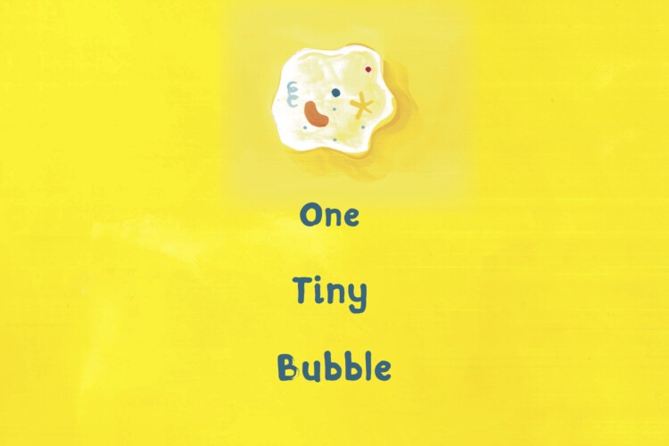 One Tiny Bubble by Karen Krossing, illustrated by Dawn Lo