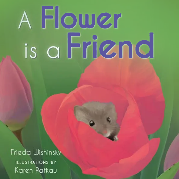 A Flower is a Friend, by Frieda Wishinsky, illustrated by Karen Patkau